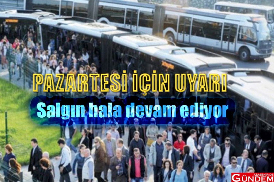 PAZARTESİ İÇİN UYARI salgın ibb pazartesi toplu taşıma